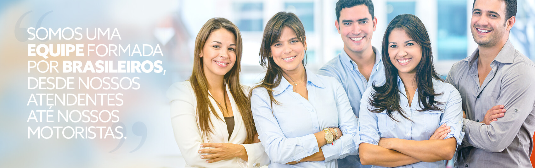 Somos uma equipe formada por brasileiros, desde nossos atendentes até nossos motoristas.